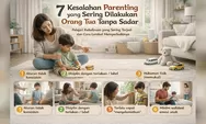7 Kesalahan Parenting yang Sering Terjadi Tanpa Disadari dan Cara Memperbaikinya  