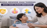 Bukan Sekadar Pintar: Ini Rahasia Mendidik Anak Tangguh yang Tidak Mudah Menyerah