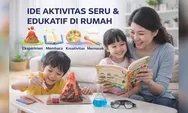 Anak Betah di Rumah! 7 Ide Aktivitas Seru dan Edukatif yang Bikin Pintar Sekaligus Bahagia