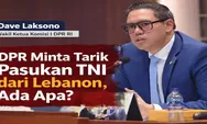 DPR Buka Wacana Tarik Pasukan TNI dari Lebanon, Apa yang Sebenarnya Terjadi?