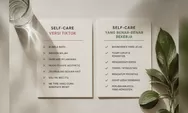 Self-Care Viral TikTok vs Self-Care Nyata: Kenapa Kamu Tetap Lelah Meski Sudah Me Time?