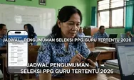 Website Pengumuman Seleksi PPG Guru Tertentu 2026, Jam Berapa  dan Cara Cek Hasil Seleksi Administrasi di Sini!