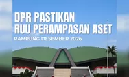 RUU Perampasan Aset Dikebut! DPR Targetkan Rampung Desember 2026, Ini Tahapannya