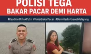 Kronologi Cinta Mematikan: Oknum Polisi Bakar Pacar Demi Uang