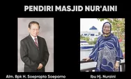 Kisah Masjid Nur'aini: Wujud Cinta H. Soeprapto Soeparno kepada Istri Tercintanya Hj. Nur'aini