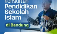 Wujudkan Sekolah Berkualitas, Konsultan Pendidikan Sekolah Islam Hadir di Bandung Jawa Barat