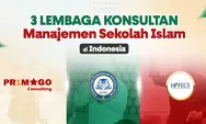 Ini Dia, 3 Lembaga Konsultan Manajemen Sekolah Islam di Indonesia yang Bisa menjad Pilihanmu