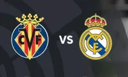 Prediksi Villarreal Vs Real Madrid, Clash Papan Atas La Liga Antara Los Blancos Kontra The Yellow Submarine