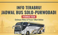 Info Terbaru! Jadwal Bus Solo–Purwodadi Terbaru Februari 2026, Estimasi Waktu dan Pesan Tiket Online