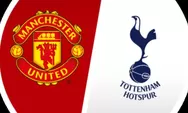 Prediksi Manchester United Vs Tottenham Hostpur, Setan Merah Siap Ngamuk Lagi di Old Trafford