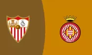 Prediksi Sevilla Vs Girona, Laga Penting Kedua Tim Jauhi  Zona Degradasi La Liga