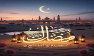 Ucapan Selamat Datang Bulan Puasa Ramadhan 1447 H, Caption Instagram dan Doa Menjelang Puasa
