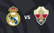 Prediksi Real Madrid Vs Elche, Kesempatan Los Blancos Kejar Barcelona di Puncak Klasemen La Liga