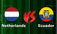 Prediksi Belanda Vs Ekuador, La Seleccion Jajal Ketangguhan Oranje Sebelum Hadapi Piala Dunia