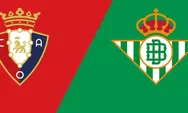Prediksi Osasuna Vs Real Betis, Saatnya Kebangkitan Los Verdiblancos di La Liga