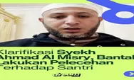 Klarifikasi Syekh Ahmad Al Misry, Bantah Tuduhan Pelecehan hingga Fitnah Rasulullah