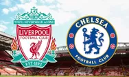 Prediksi Liverpool Vs Chelsea, Duel Pesakitan Dua Raksasa Besar Premier League