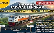 SIMAK DISINI! Jadwal Keberangkatan, Tarif Tiket, dan Cara Pesan KA Logawa Rute Purwokerto - Kroya - Kutoarjo - Ketapang Periode 21 - 31 Juli 2026