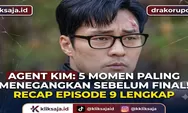 Recap Agent Kim Reactivated Episode 9 Lengkap, 5 Momen Paling Menegangkan Sebelum Episode Final yang Wajib Diketahui Penonton