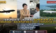 TERUPDATE! Jadwal Super Air Jet Rute Semarang - Balikpapan Periode 27 Juli–2 Agustus 2026 Lengkap Jam Terbang, Harga Tiket, dan Cara Pesan
