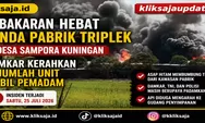 Kebakaran Hebat Landa Pabrik Triplek di Desa Sampora Kuningan, Damkar Kerahkan Sejumlah Unit Mobil Pemadam
