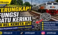 Terungkap! Fungsi Batu Kerikil di Rel Kereta Api yang Membuat Perjalanan Kereta Tetap Aman dan Nyaman