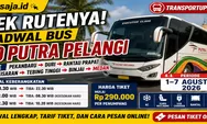 CEK RUTENYA! Jadwal Bus PO Putra Pelangi Rute Pekanbaru - Duri - Rantau Prapat - Kisaran - Tebing Tinggi - Binjai - Medan Periode 1–7 Agustus 2026