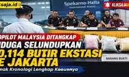 Kopilot Malaysia Ditangkap Diduga Bawa 70.114 Butir Ekstasi ke Jakarta, Simak Kronologi Lengkap Kasusnya