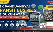Cek Panduannya! Cara Transit Bus Hub Connector PIK 2 ke Berbagai Moda Transportasi Umum di Dukuh Atas