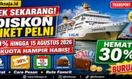 Cek Sekarang! Promo Diskon Tiket Kapal PELNI 30 Persen Berlaku sampai 15 Agustus 2026, Simak Syaratnya