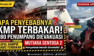 Apa Penyebab KMP Mutiara Sentosa 2 Terbakar? Simak Kronologi, Kondisi Kapal, dan Proses Penyelamatan Penumpang