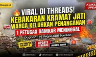 Viral Threads Kebakaran Tempat Sampah di Kramat Jati, Warga Keluhkan Penanganan hingga Satu Petugas Damkar Meninggal