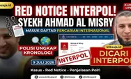 Syekh Ahmad Al Misry Masuk Daftar Red Notice Interpol, Simak Kronologi Dugaan Kasus dan Penjelasan Polisi
