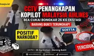 Bea Cukai Soekarno-Hatta Rilis CCTV Penangkapan Kopilot Malaysia Airlines, Simak Fakta dan Barang Bukti