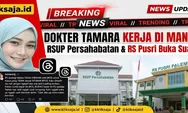 Dokter Tamara Jasmine Kerja di Mana? Ini Klarifikasi RSUP Persahabatan, RS Pusri, dan Kronologi Kasus Utas Yurizal yang Viral