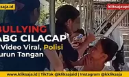 Kasus Bullying ABG Perempuan di Cilacap Ditangani Polisi, Simak Fakta Dua Video Viral dan Respons Dinsos PPPA
