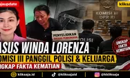 Kasus Winda Lorenza Gowasa Terbaru 2026, Komisi III DPR Panggil Polisi dan Keluarga untuk Ungkap Fakta Kematian