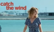 Review Film Catch the Wind (2017), Kisah Kehidupan Buruh Wanita Prancis yang Merantau ke Maroko