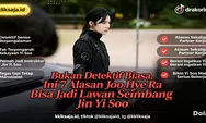 Bukan Detektif Biasa, Ini 7 Alasan Joo Hye Ra Bisa Jadi Lawan Seimbang Jin Yi Soo