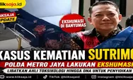 Kasus Kematian Sutrimo, Polda Metro Jaya Lakukan Ekshumasi di Banyumas dan Libatkan Ahli Toksikologi hingga DNA untuk Penyidikan