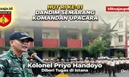 Warga Semarang Wajib Tahu, Kolonel Priyo Handoyo Dipercaya Komandani Upacara HUT RI ke-81