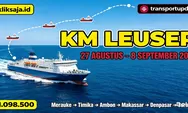 Cek Harga Tiket KM Leuser 27 Agustus–8 September 2026 Rute Merauke - Timika - Dobo - Tual - Ambon - Baubau - Makassar - Denpasar - Surabaya