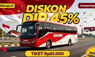 Cek Cara Dapat Tiket DAMRI Murah Agustus 2026: Diskon 45 Persen hingga Rp81.000, Syarat, DAMRI Apps, dan Jadwal Keberangkatan