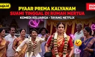 Film Pyaar Prema Kalyanam Netflix (2026): Sinopsis Lengkap, Pemeran, Kisah Pernikahan, Komedi Keluarga, dan Jadwal Tayang