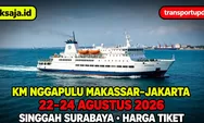Cek Jadwal KM Nggapulu Makassar-Jakarta 22–24 Agustus 2026: Jam Berangkat, Surabaya, Tanjung Priok, Harga Tiket