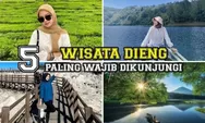 5 Destinasi liburan yang menarik di Dieng, bikin healingmu semakin tidak terlupakan