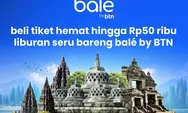 Liburan ke Candi Hemat dengan BTN, Ada Cashback Masuk Borobudur, Prambanan, dan Ratu Boko