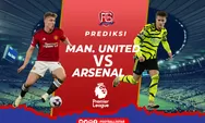 Prediksi Skor MU Vs Arsenal Big Match Pekan Perdana Panaskan Old Trafford Malam Ini