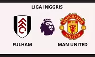 Prediksi Skor: Fulham Tantang Manchester United yang Masih Mencari Kemenangan Perdana
