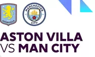 Link Live Streaming Aston Villa vs Manchester City di Liga Inggris 2025 Malam Ini